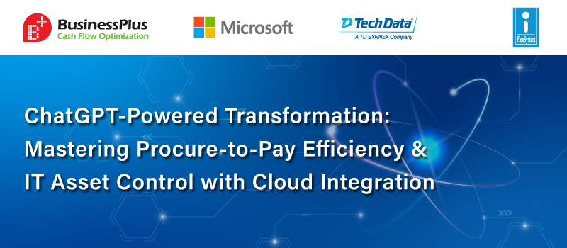 ChatGPT-Powered Transformation: Mastering Procure-to-Pay Efficiency and IT Asset Control with Cloud Integration