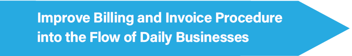 Improve Billing and Invoice Procedure into the Flow of Daily Businesses